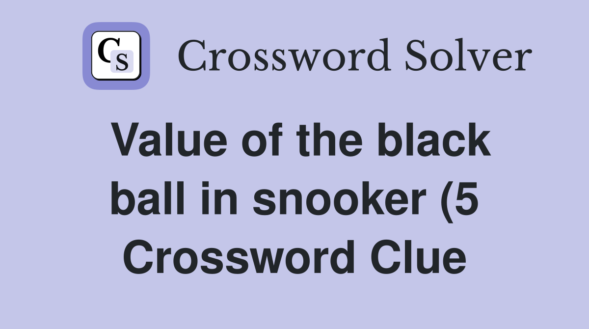 Value of the black ball in snooker (5) Crossword Clue Answers Value of the black ball in snooker (5) Crossword Clue Answers